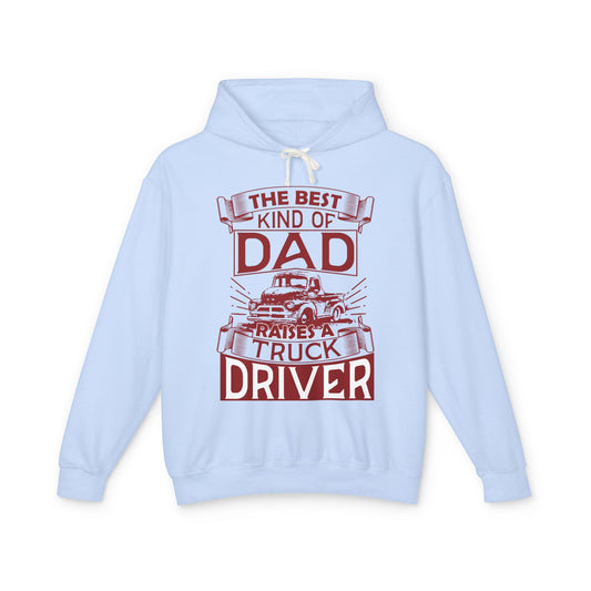The Best Kind Of Dad Raises A Truck Driver Lightweight Hooded Sweatshirt