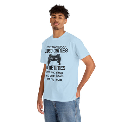 "I Don't Always Play Video Games" Gamer T-Shirt