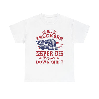 Old Truckers Never Die They Just Down Shift T-Shirt