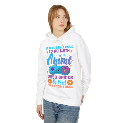 "If It Doesn't Have To Do With Anime, Video Games Or Food Then I Don't Care" Lightweight Hooded Sweatshirt