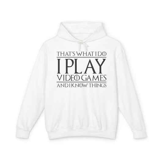 "That's What I Do I Play Video Games And I Know Things" Lightweight Hooded Sweatshirt