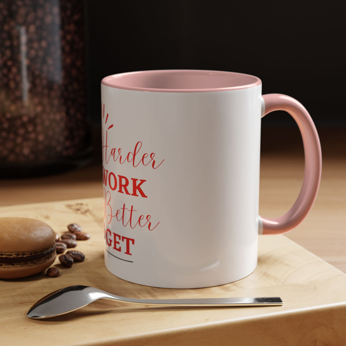 “The Harder You Work, The Better You Get” 11oz Mug