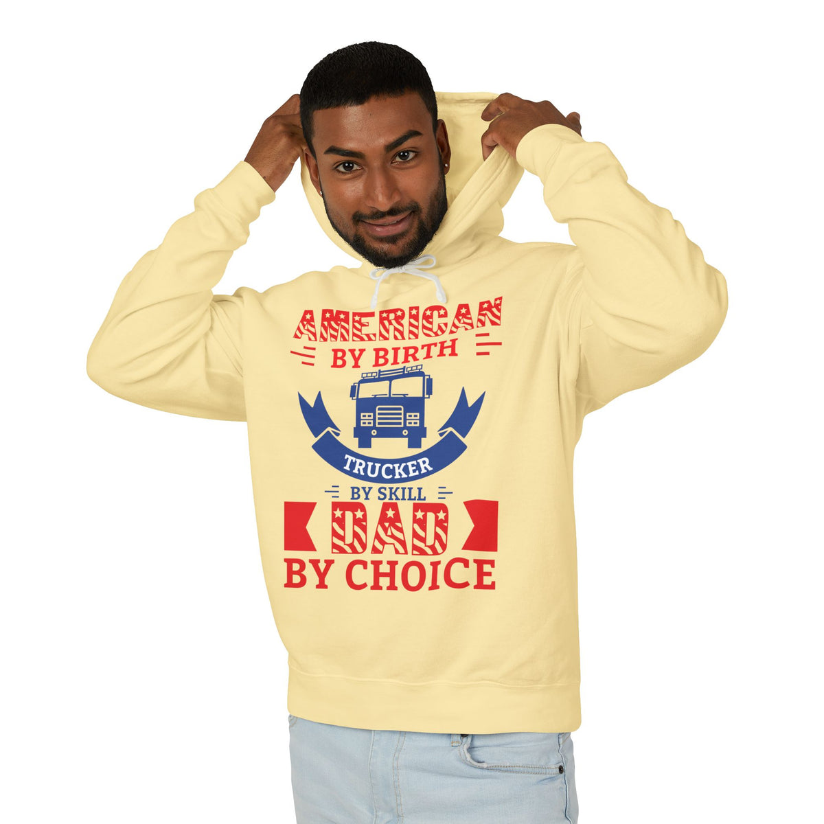 American By Birth Trucker By Skill Dad By Choice Lightweight Hooded Sweatshirt