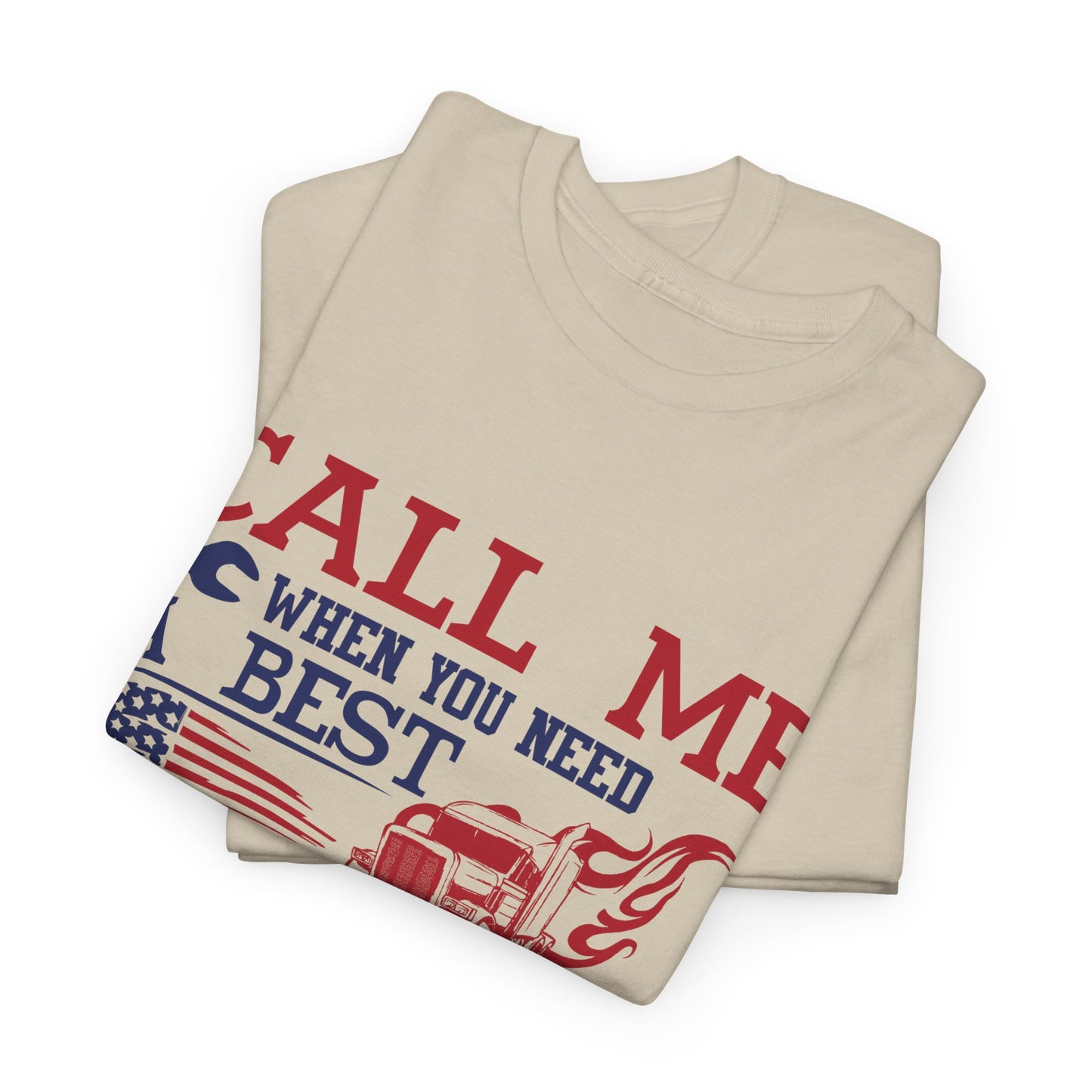 Call Me When You Need A Best Truck Driver Tee
