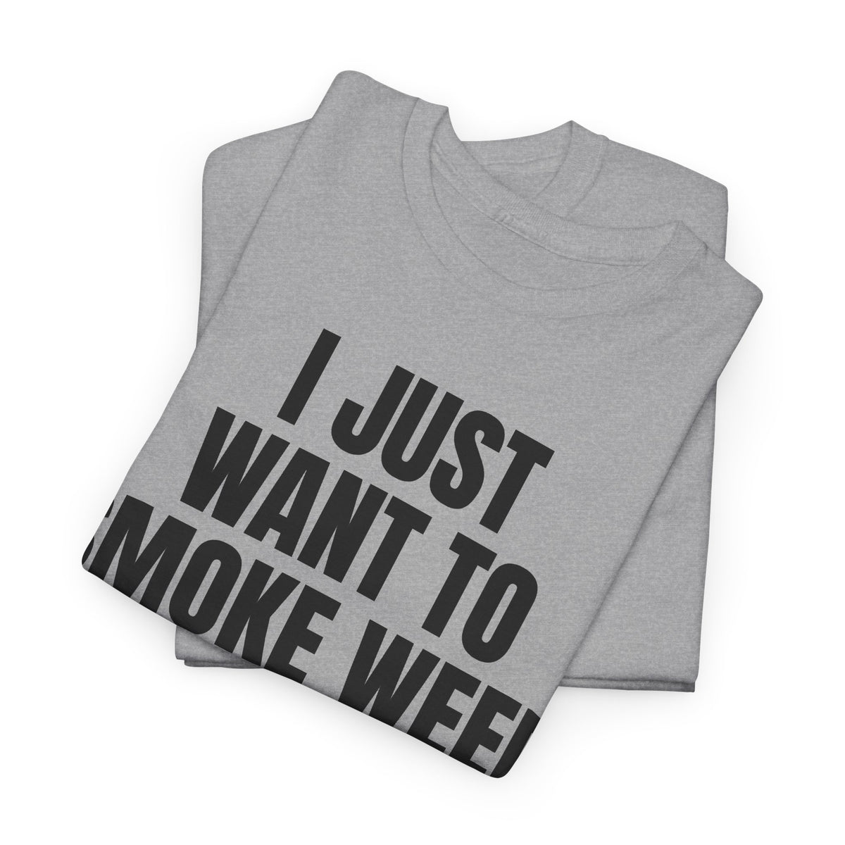 "I Just Want To Smoke Weed And Play Video Games" Graphic T-Shirt