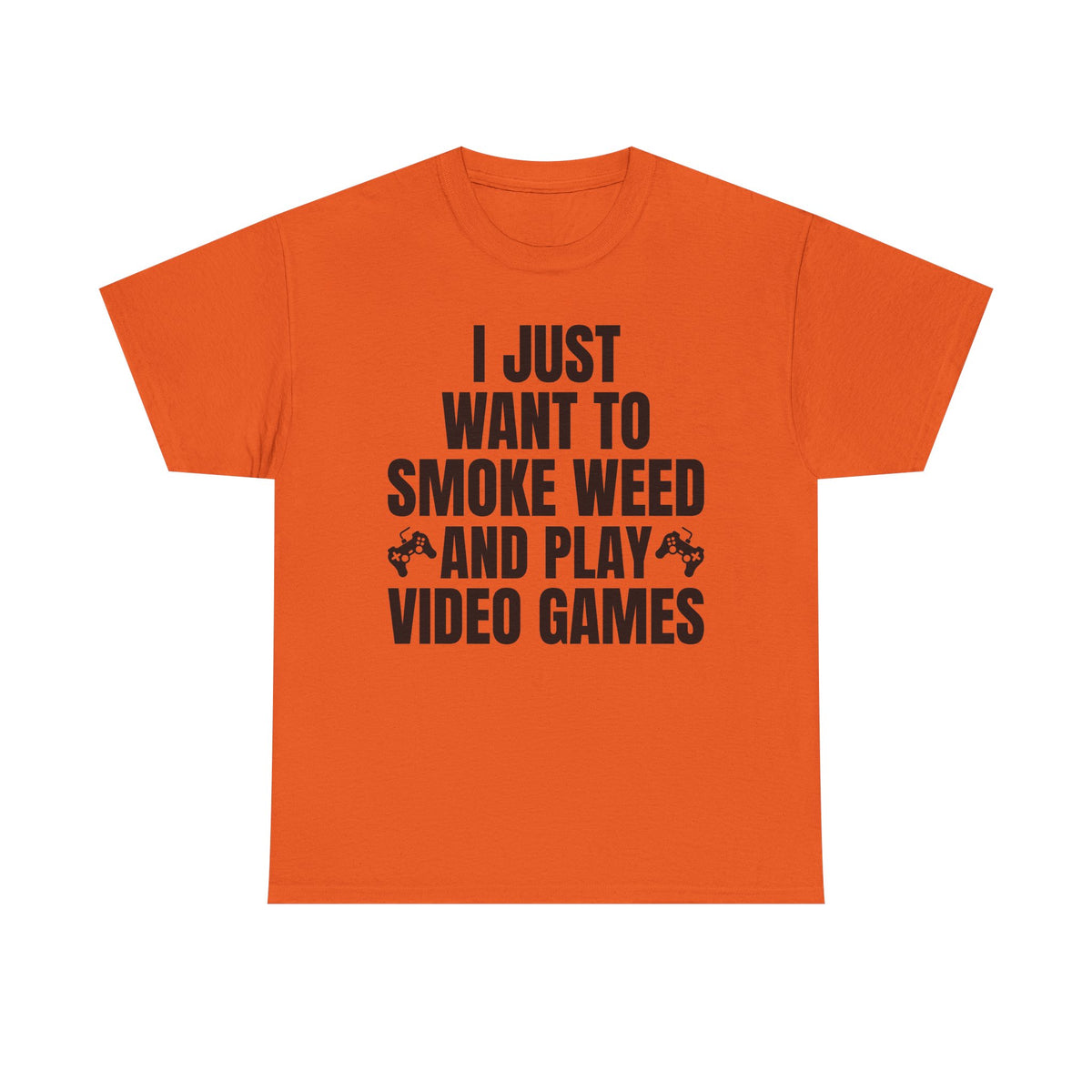 "I Just Want To Smoke Weed And Play Video Games" Graphic T-Shirt