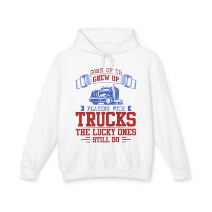Some Of Us Grew Up Playing With Trucks Lightweight Hooded Sweatshirt