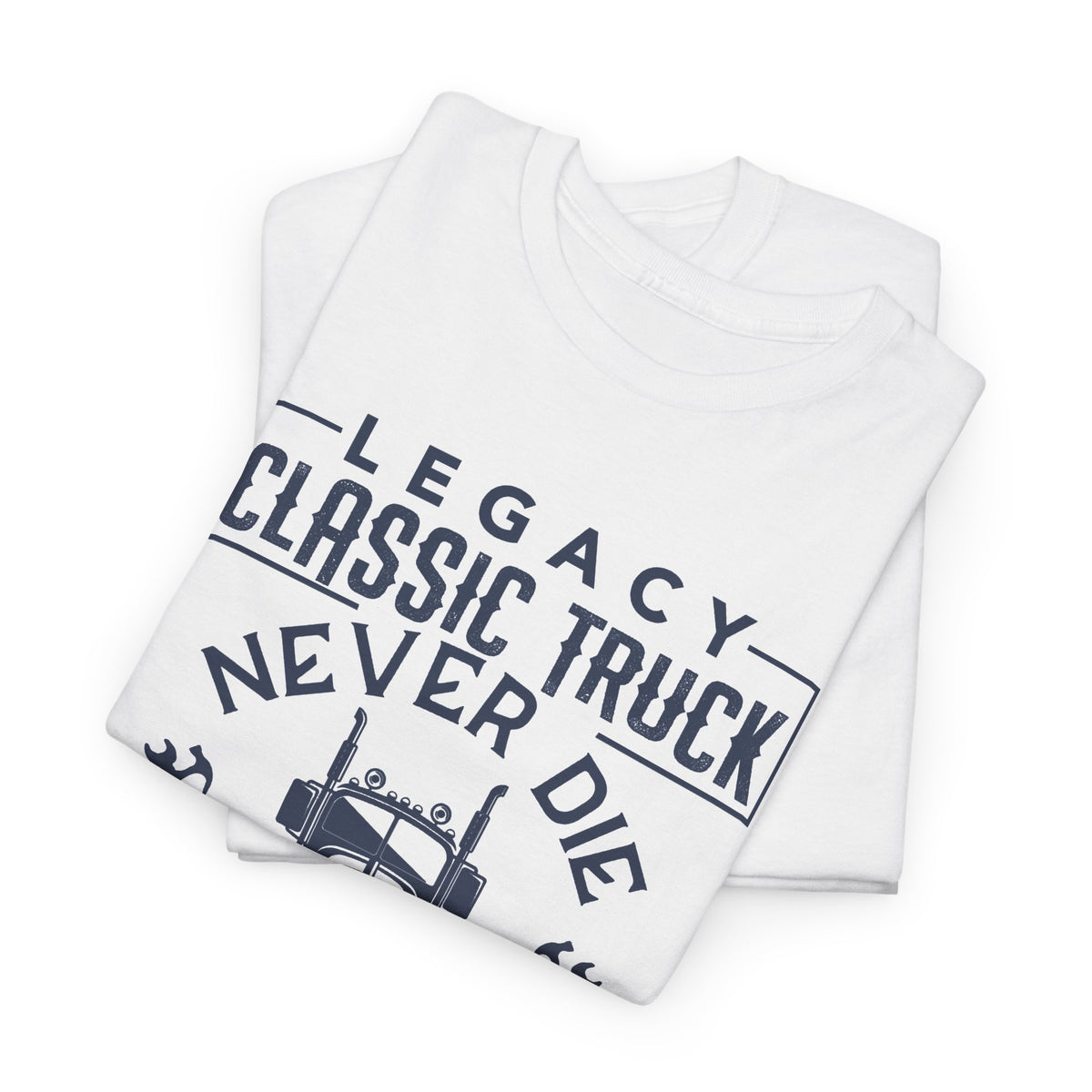 Legacy Classic Truck Never Die T-Shirt