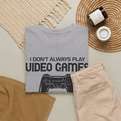 "I Don't Always Play Video Games" Gamer T-Shirt