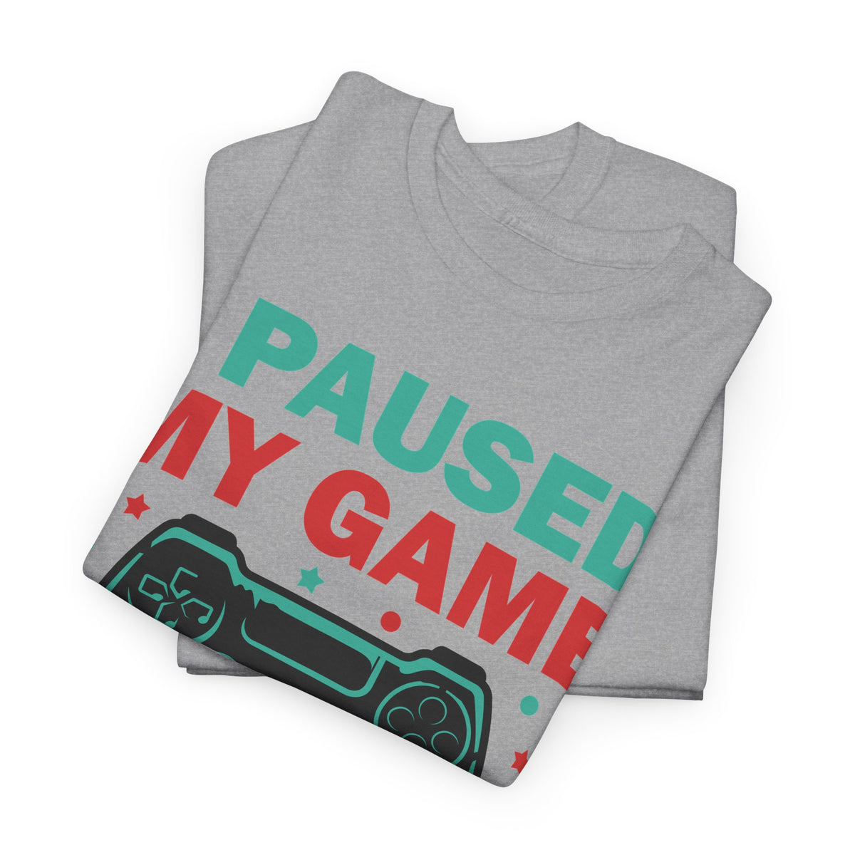 "I Paused My Game To Be Here" T-Shirt