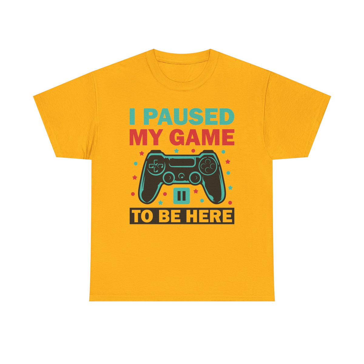 "I Paused My Game To Be Here" T-Shirt