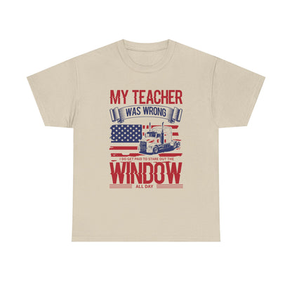 My Teacher Was Wrong I Get Paid To Stare Out The Window T-Shirt
