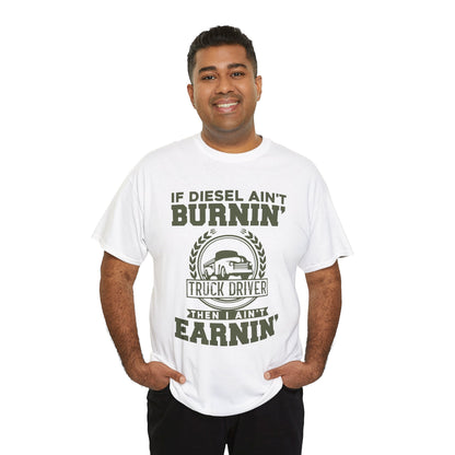 If Diesel Ain't Burnin' Truck Driver T-Shirt