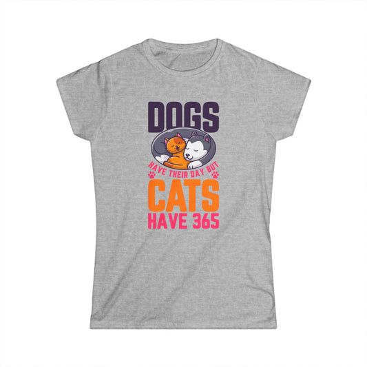 Dogs Have Their Day But Cats Have 365 Women's Tee