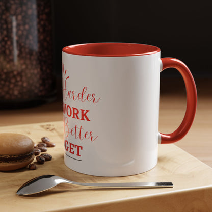 “The Harder You Work, The Better You Get” 11oz Mug