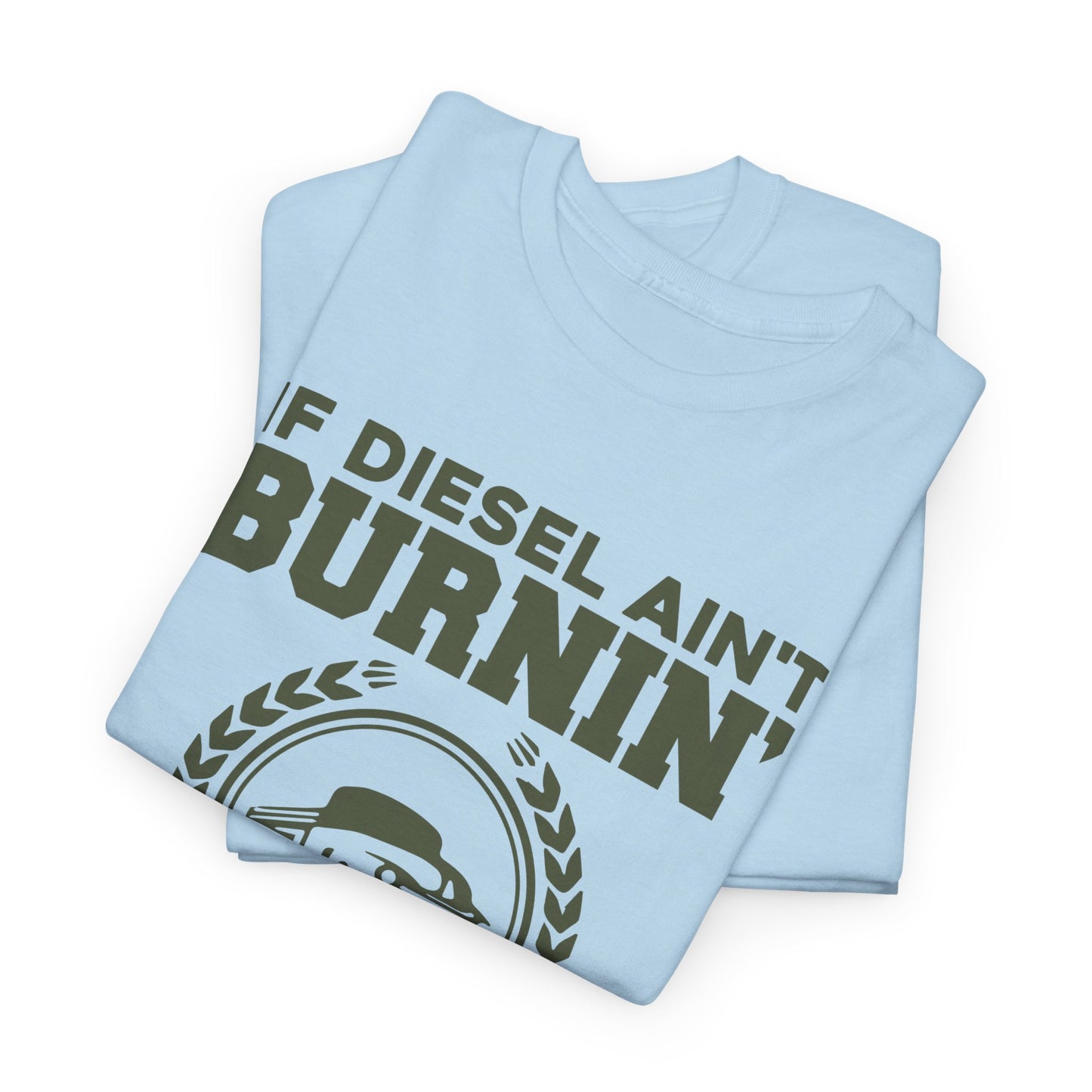 If Diesel Ain't Burnin' Truck Driver T-Shirt