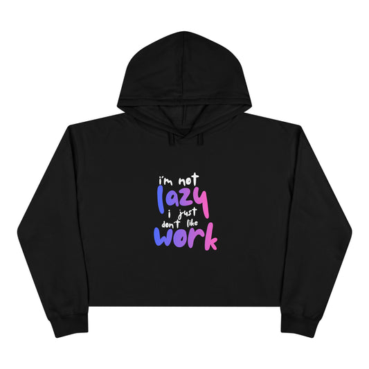 I'm Not Lazy I Just Don't Like Work Crop Hoodie