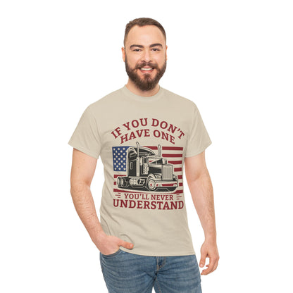 If You Don't Have One You'll Never Understand Truck Graphic Tee
