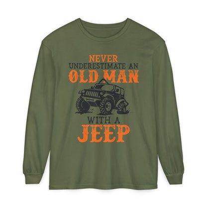 Never Underestimate An Old Man With A Jeep Garment-Dyed Long Sleeve T-Shirt