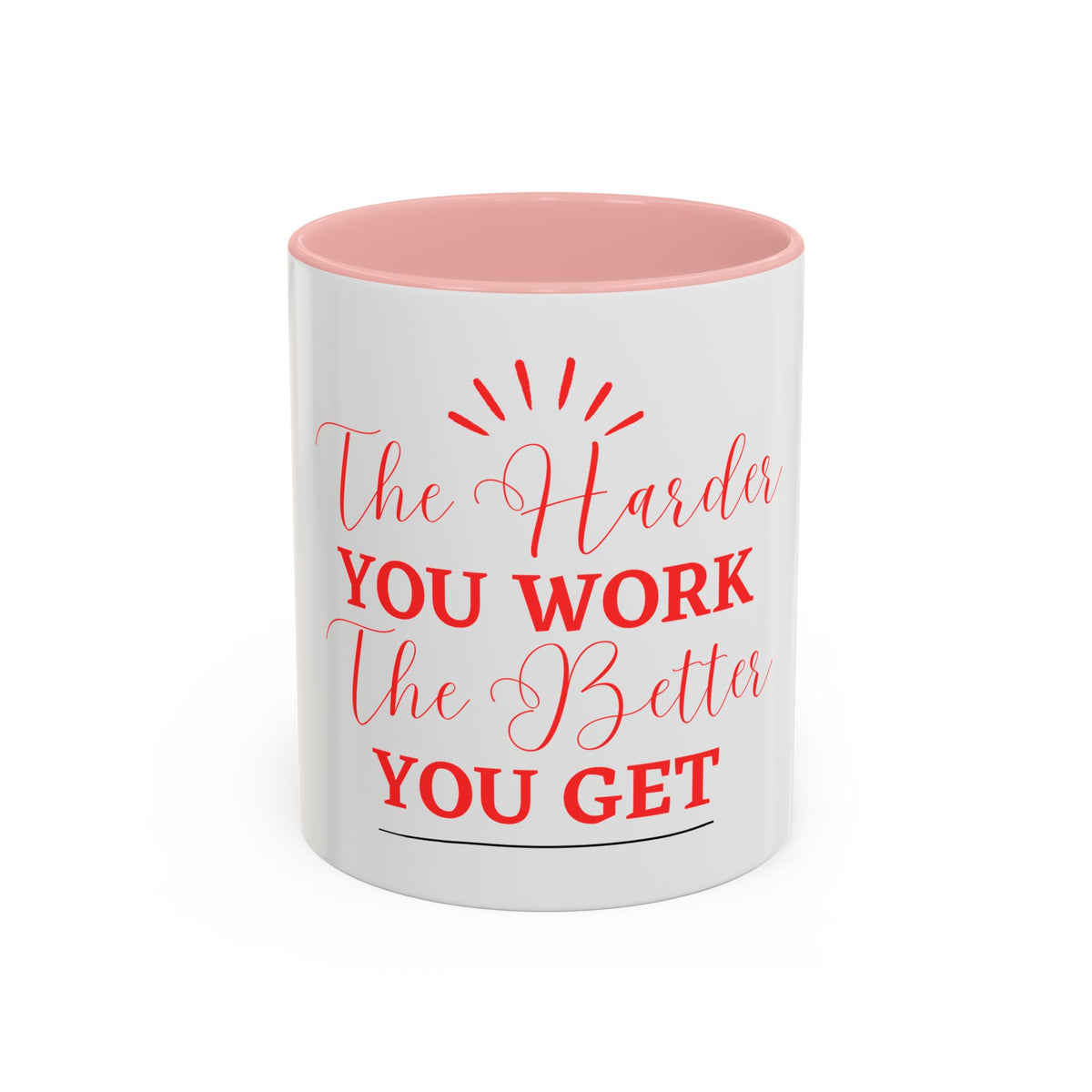 “The Harder You Work, The Better You Get” 11oz Mug