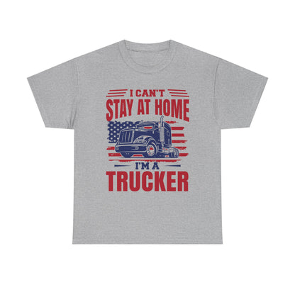 I Can't Stay At Home I'm A Trucker T-Shirt