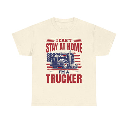 I Can't Stay At Home I'm A Trucker T-Shirt