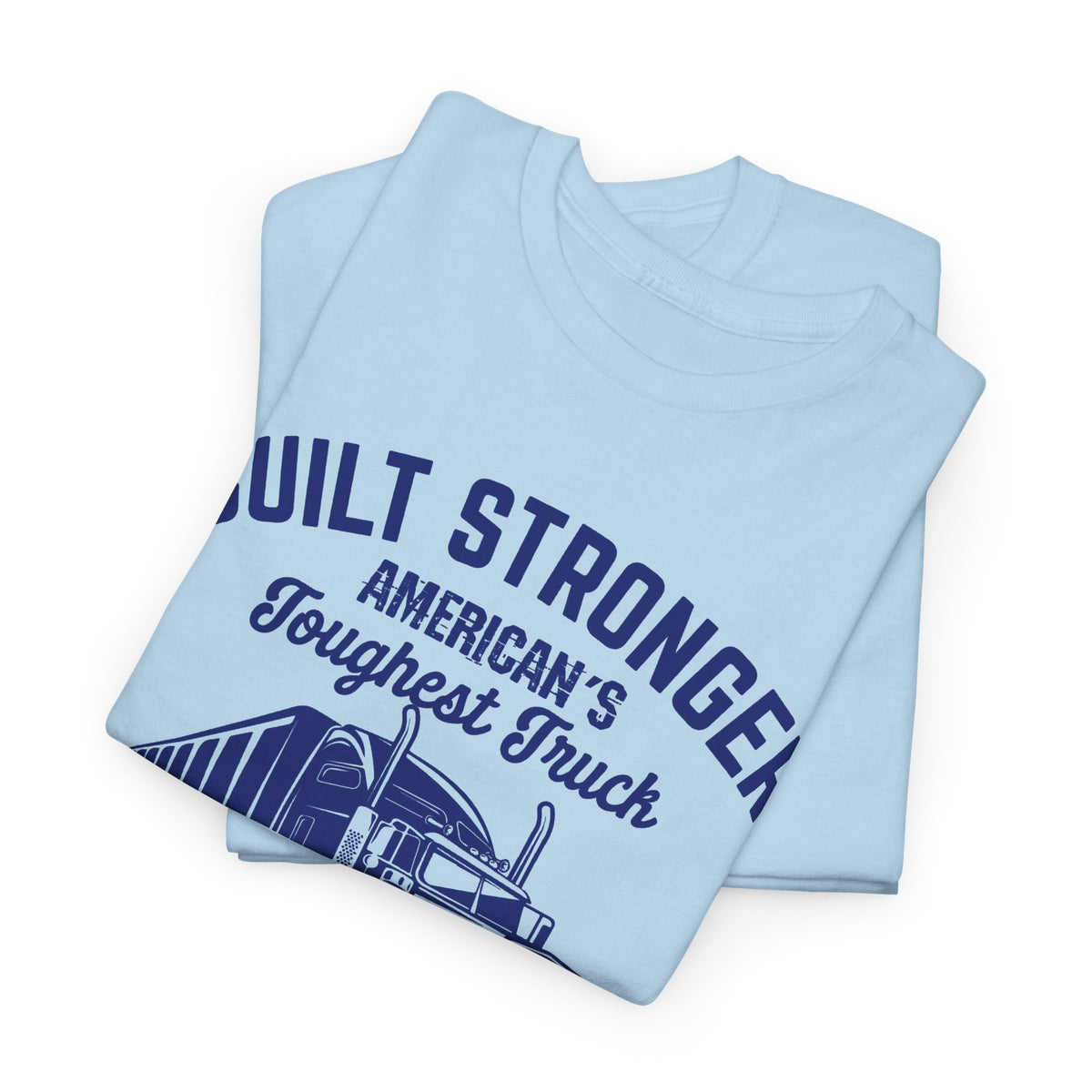 Built Stronger Last Longer Trucker T-Shirt