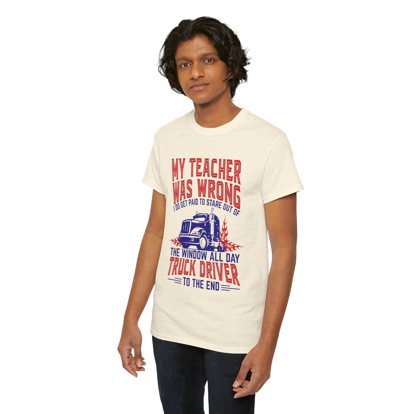 My Teacher Was Wrong I Got Paid To Stare Out Of The Window All Day Truck Driver Tee