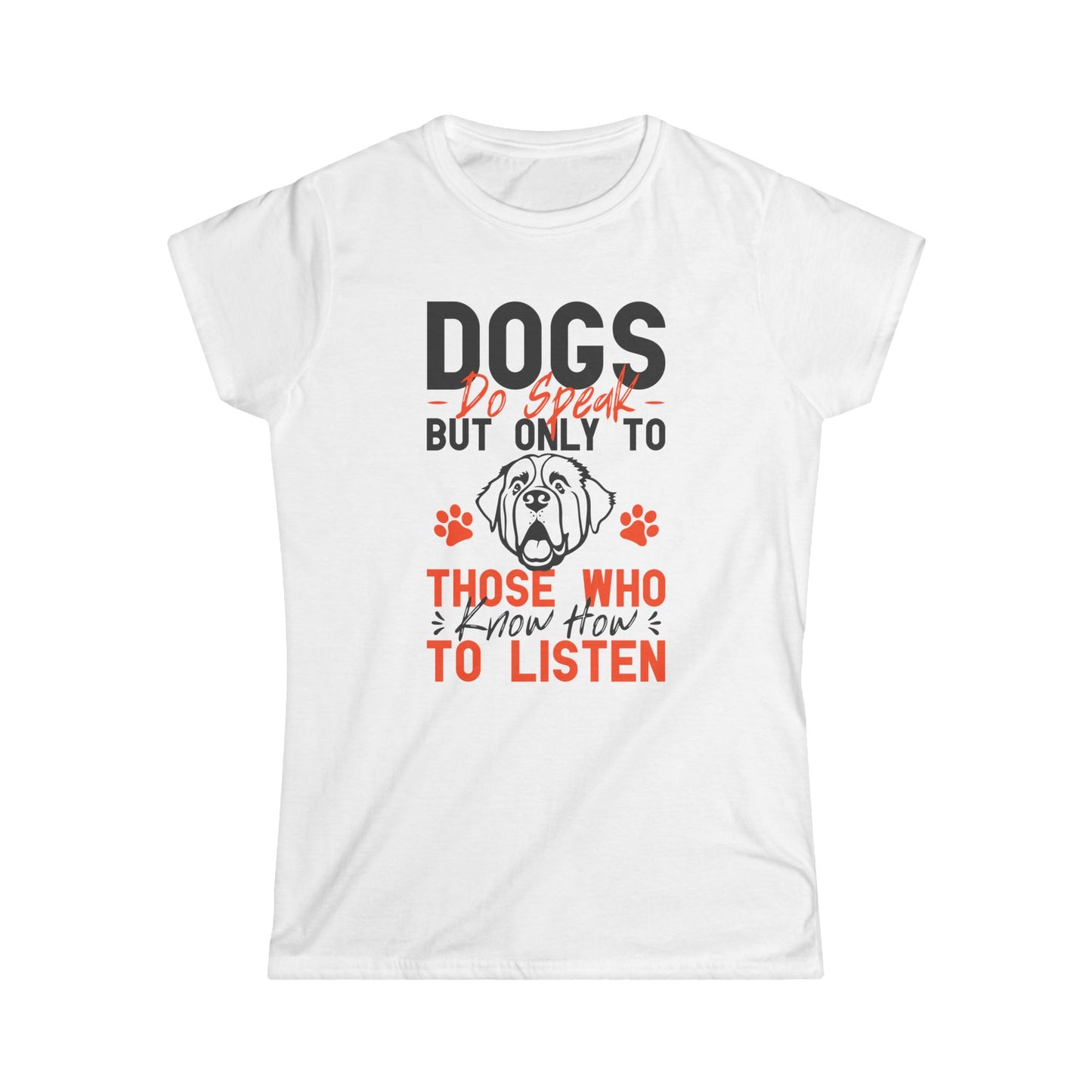 Dogs Do Speak But Only To Those Who Know How To Listen Women's Tee