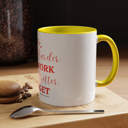 “The Harder You Work, The Better You Get” 11oz Mug