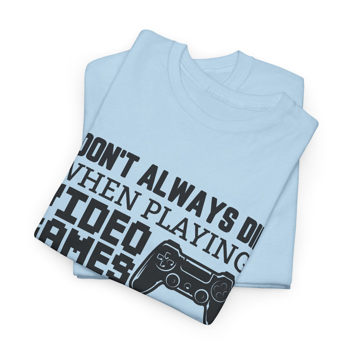 "I Don't Always Die When Playing Video Games" T-Shirt