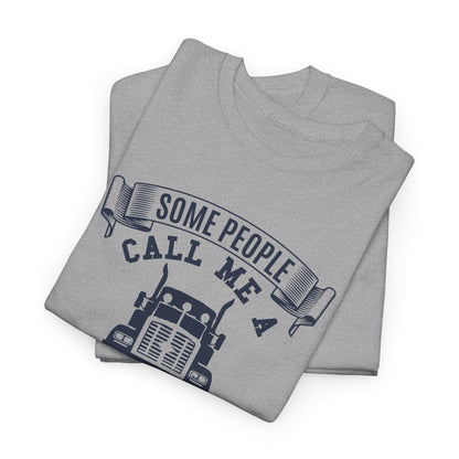 Some People Call Me Truck Driver T-Shirt