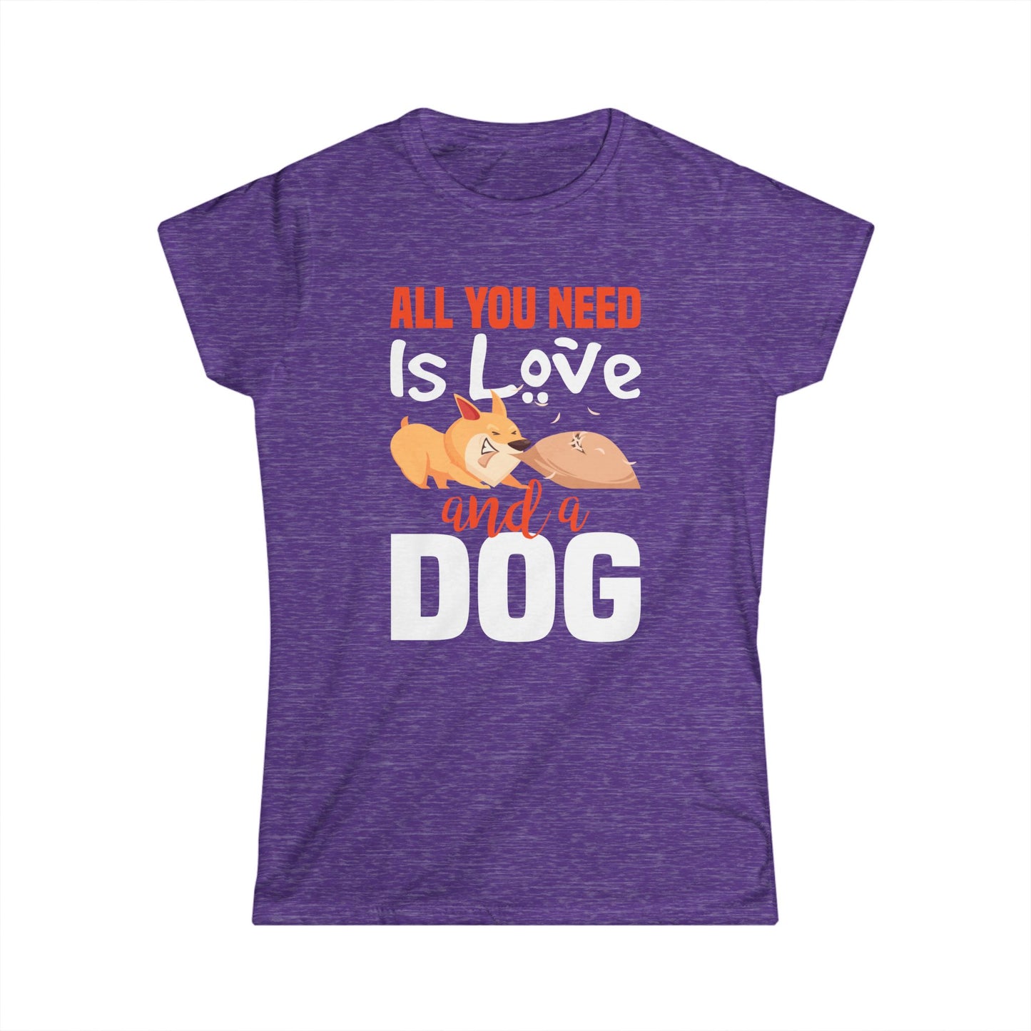 All You Need Is Love And A Dog Women's T-Shirt