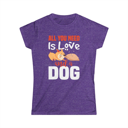 All You Need Is Love And A Dog Women's T-Shirt