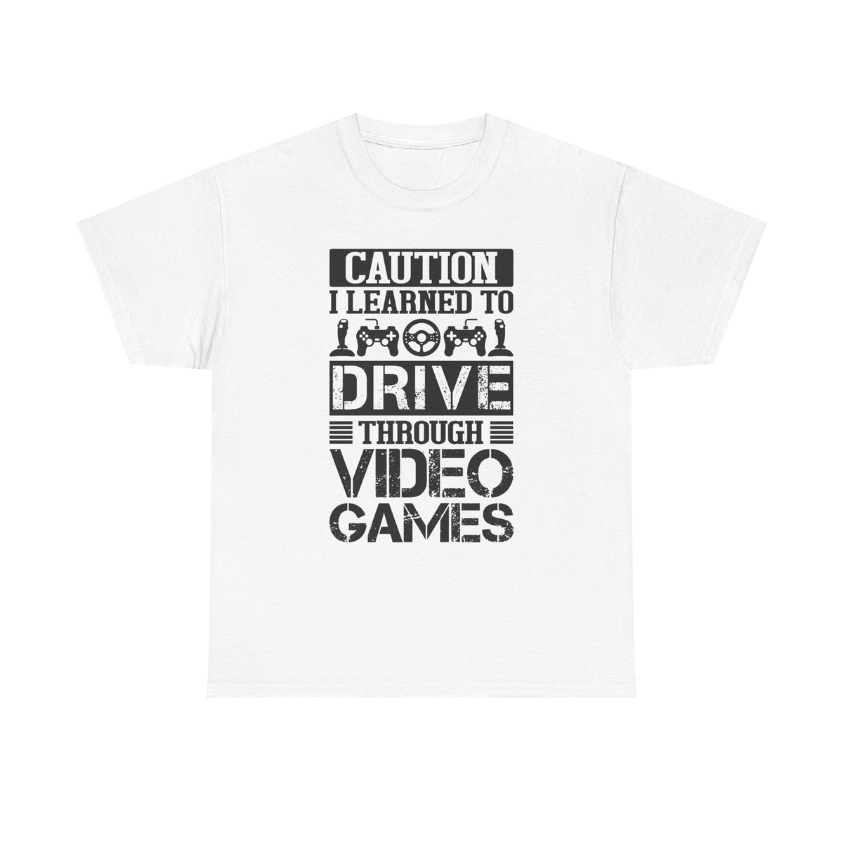 "Caution I Learned To Drive Through Video Games" Gamer T-Shirt