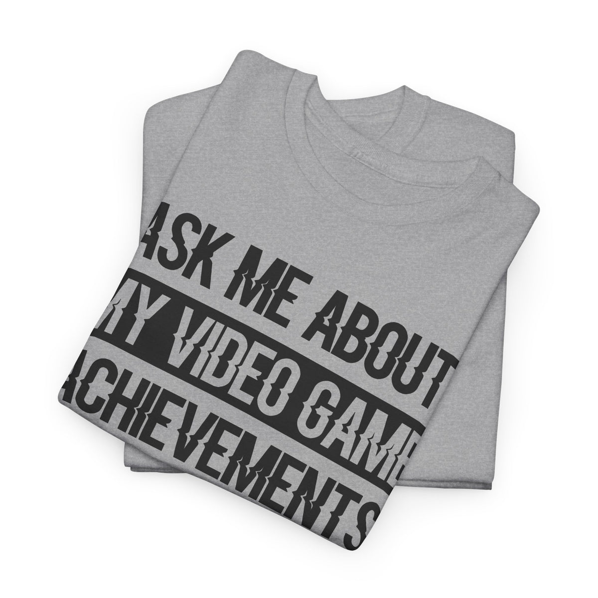 "Ask Me About My Video Game Achievements" T-Shirt