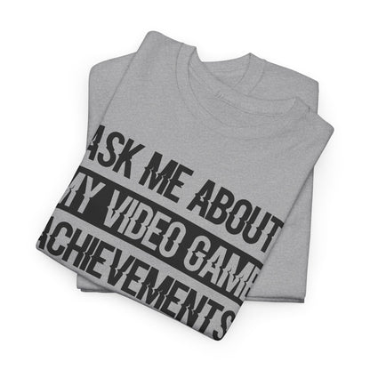 "Ask Me About My Video Game Achievements" T-Shirt