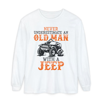 Never Underestimate An Old Man With A Jeep Garment-Dyed Long Sleeve T-Shirt