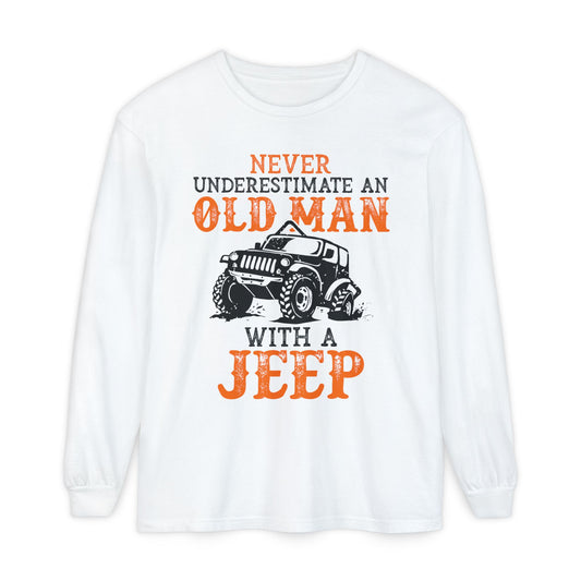Never Underestimate An Old Man With A Jeep Garment-Dyed Long Sleeve T-Shirt