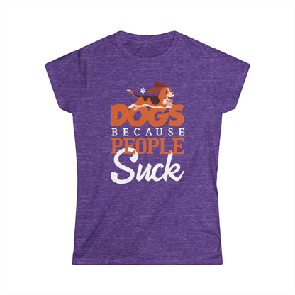 Dogs Because People Suck Women's T-Shirt