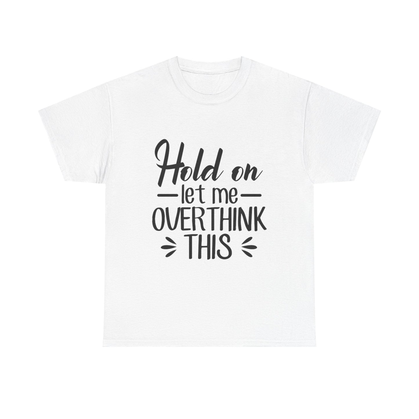 Hold On Let Me Overthink This Women's T-Shirt