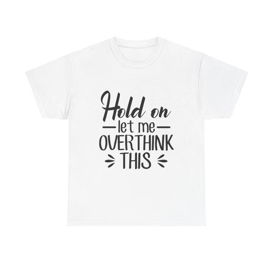 Hold On Let Me Overthink This Women's T-Shirt