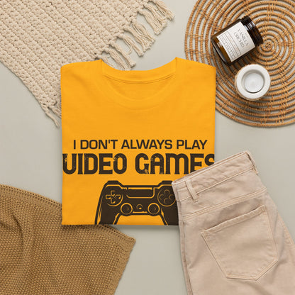 "I Don't Always Play Video Games" Gamer T-Shirt