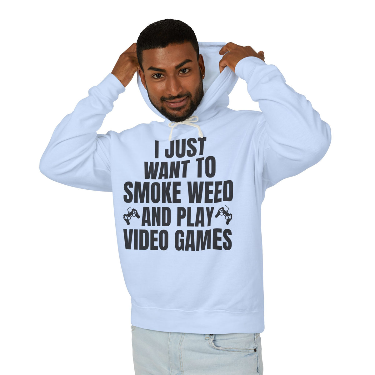 "I Just Want To Smoke Weed And Play Video Games" Graphic Lightweight Hooded Sweatshirt