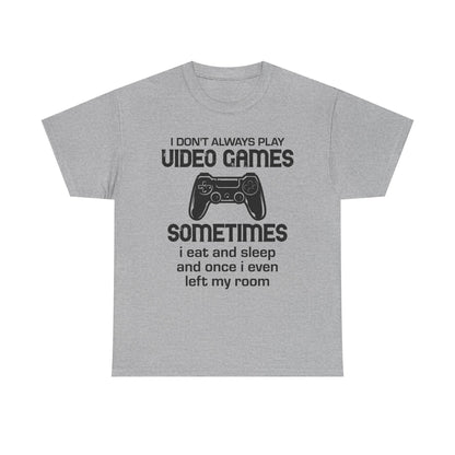 "I Don't Always Play Video Games" Gamer T-Shirt