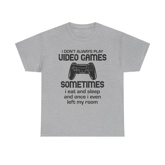 "I Don't Always Play Video Games" Gamer T-Shirt