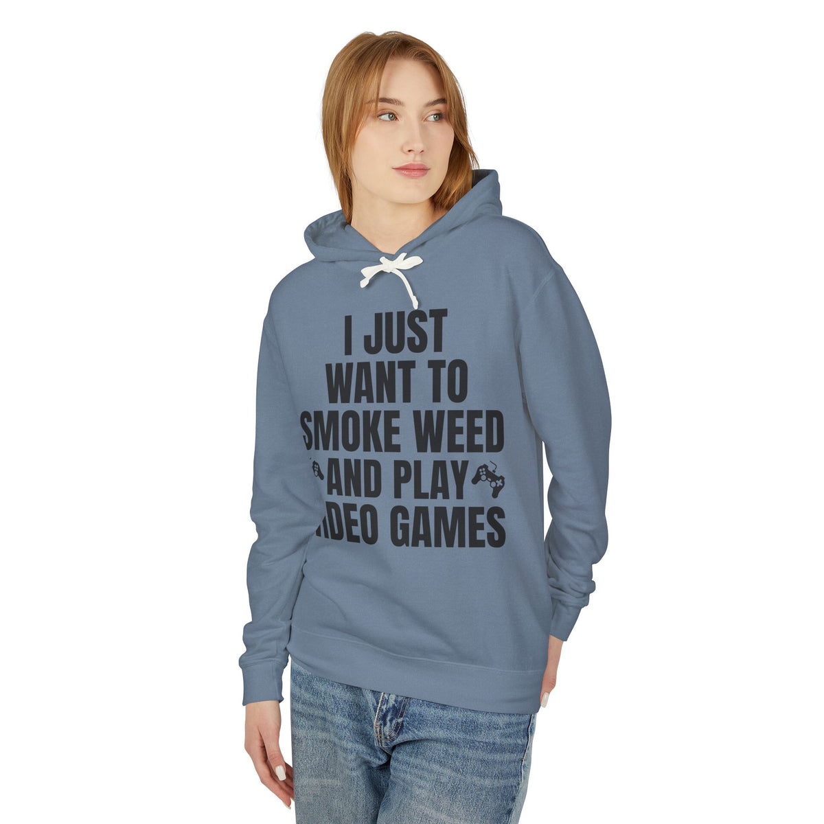 "I Just Want To Smoke Weed And Play Video Games" Graphic Lightweight Hooded Sweatshirt