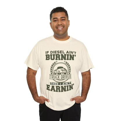 If Diesel Ain't Burnin' Truck Driver T-Shirt