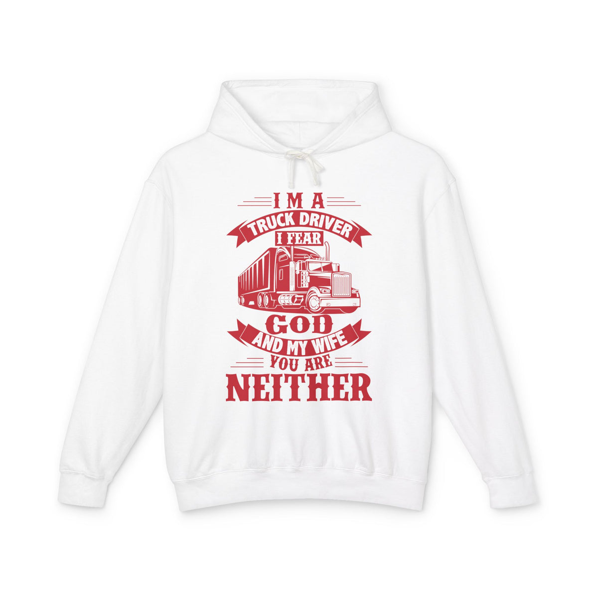 I Am A Truck Driver I Fear God And My Wife Lightweight Hooded Sweatshirt