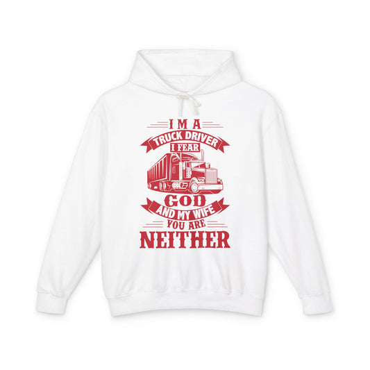 I Am A Truck Driver I Fear God And My Wife Lightweight Hooded Sweatshirt